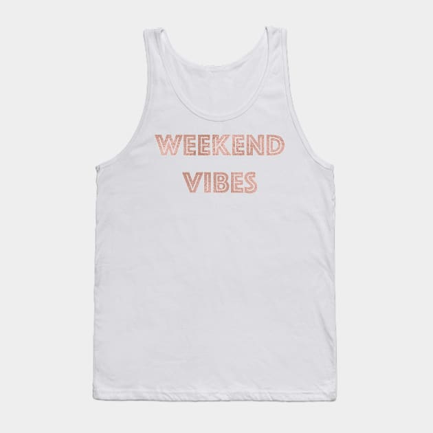 Weekend Vibes - rose gold quote Tank Top by RoseAesthetic